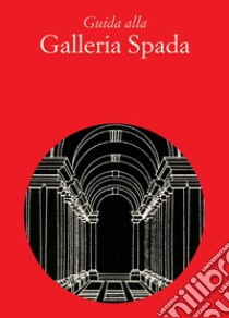 Guida alla Galleria Spada. Ediz. italiana e inglese libro di Vicini M. L.