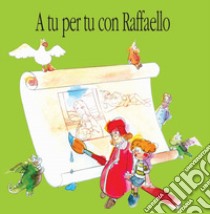 A tu per tu con Raffaello libro di Mangia P.