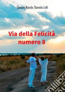 Via della felicità numero 8 libro di Natale Cesare; Lelli Daniela