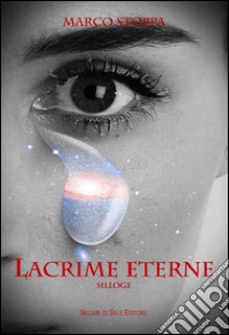 Lacrime eterne libro di Stoppa Marco