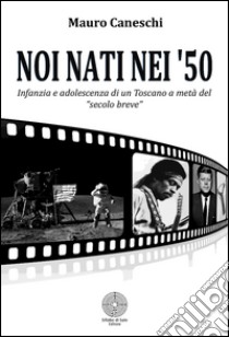 Noi nati nei '50 libro di Caneschi mauro