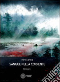 Sangue nella corrente libro di Sanna Nini