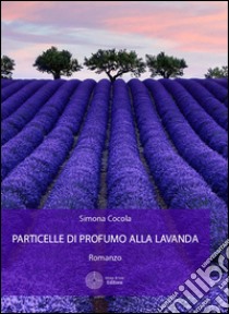 Particelle di profumo alla lavanda libro di Cocola Simona