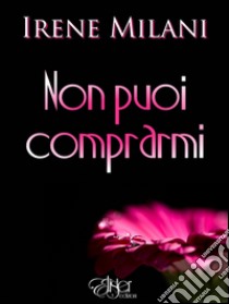 Non puoi comprarmi libro di Milani Irene