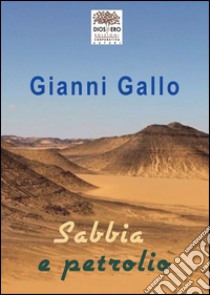 Sabbia e petrolio libro di Gallo Gianni; Romanini F. (cur.)