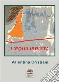 L'equilibrista libro di Cristiani Valentina; Romanini F. (cur.)