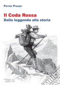 Il Coda Rossa. Dalla leggenda alla storia libro di Pisano Pietro