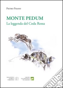 Monte pedum. La leggenda del Coda Rossa libro di Pisano Pietro