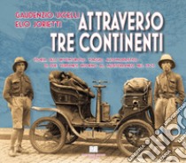 Gaudenzio Uccelli, Elio Jorietti. Attraverso tre continenti. Storia dell'avventuroso viaggio automobilistico di due verbanesi intorno al mediterraneo nel 1927 libro di Pisoni Carlo Alessandro; Minocci Danilo