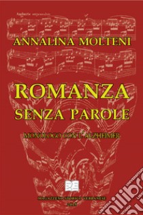 Romanza senza parole. Monologo con l'Alzheimer libro di Molteni Annalina