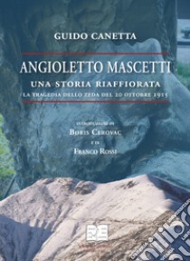 Angioletto Mascetti una storia riaffiorata. La tragedia dello Zeda del 20 ottobre 1915 libro di canetta guido