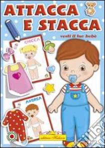 Vesti il bebé. Attacca e stacca. Ediz. illustrata libro di Ferrera Francesca