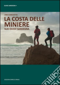 La costa delle miniere. Sud-ovest Sardegna libro di Cianciotto Lino