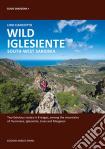 Wild Iglesiente. South-West Sardinia libro di Cianciotto Lino