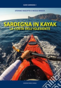 Sardegna in Kayak. La costa dell'iglesiente libro di Vascotto Stefano; Mascia Nicola