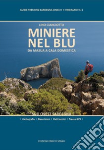 Miniere nel blu. Da Masua a Cala Domestica. Sud Ovest Sardegna. Ediz. plastificata libro di Cianciotto Lino