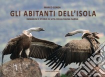 Gli abitanti dell'isola. Immagini e storie di vita della fauna sarda. Ediz. illustrata libro di Corda Marco