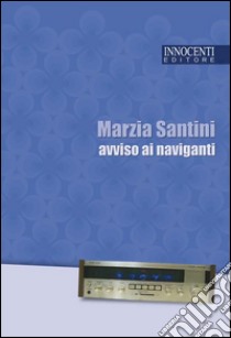 Avviso ai naviganti libro di Santini Marzia