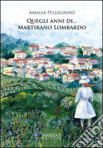 Quegli anni di... Martirano Lombardo libro di Pellegrino Amalia