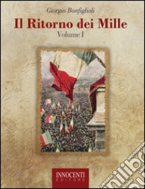 Il ritorno dei mille. Vol. 1 libro di Bonfiglioli Giorgio