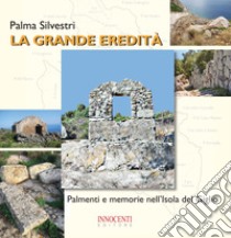 La grande eredità. Palmenti e memorie nell'Isola del Giglio libro di Silvestri Palma