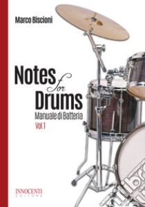 Notes for drums. Manuale di batteria. Vol. 1 libro di Biscioni Marco