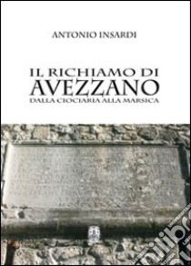 Il richiamo di Avezzano. Dalla Ciociaria alla Marsica libro di Insardi Antonio