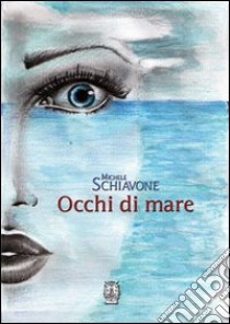 Occhi di mare libro di Schiavone Michele