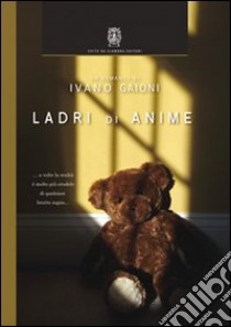 Ladri di anime. Cronaca di un abuso libro di Gaioni Ivano