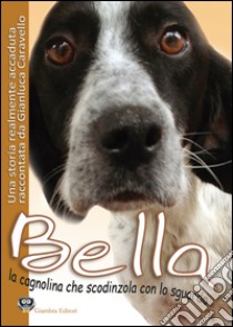 Bella la cagnolina che scodinzola con lo sguardo libro di Caravello Gianluca