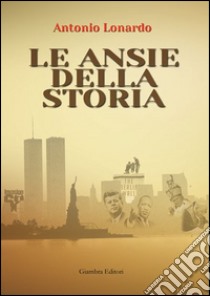 Le ansie della storia libro di Lonardo Antonio