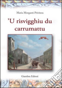 Risvigghiu du carrumattu ('U). Con CD Audio libro di Morganti Privitera Maria