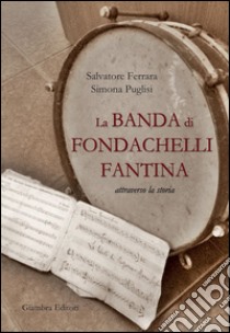 La banda di Fondachelli Fantina attraverso la storia libro di Ferrara Salvatore; Puglisi Simona