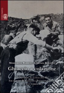 Ghiaccio a colazione ossia le neviere al colle del re per servire Barcellona Pozzo di Gotti e il suo territorio libro di Barresi Mimmarosa; Scilipoti Lorenza