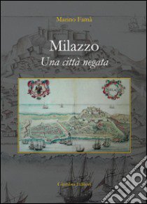 Milazzo. Una città negata libro di Famà Marino