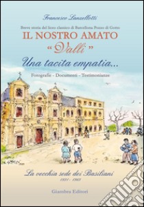 Una tacita empatia... Fotografie, documenti, testimonianze. La vecchia sede dei Basiliani 1931-1968. Il nostro amato «Valli» libro di Lanzellotti Francesco