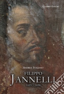 Filippo Jannelli 1621-1696 libro di Italiano Andrea