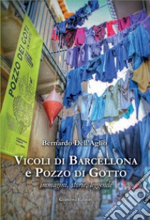 Vicoli di Barcellona e Pozzo di Gotto. Immagini, storie, leggende libro di Dell'Aglio Bernardo