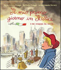 Il mio primo giorno in Italia libro di Fiengo M. Silvia; Fiengo Raffaele