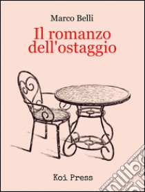 Il romanzo dell'ostaggio libro di Belli Marco