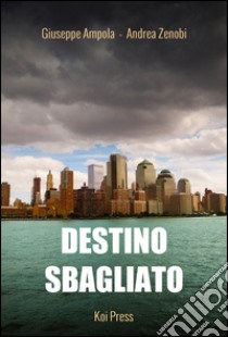 Destino sbagliato libro di Ampola Giuseppe; Zenobi Andrea