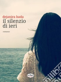 Il silenzio di ieri libro di Bada Dejanira