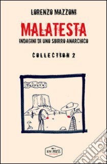 Malatesta. Indagini di uno sbirro anarchico. Collection . Vol. 2 libro di Mazzoni Lorenzo