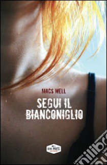 Segui il Bianconiglio libro di Macs Well