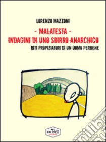 Malatesta. Indagini di uno sbirro anarchico. Vol. 8: Riti propiziatori di un uomo perbene libro di Mazzoni Lorenzo