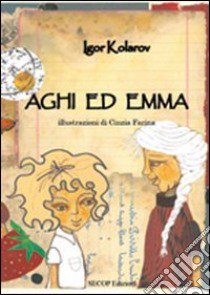 Aghi ed Emma libro di Kolarov Igor