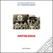 Antologia. Concorso di narrativa «Il centenario» libro