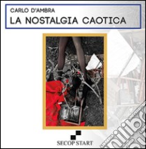 La nostalgia caotica libro di D'Ambra Carlo