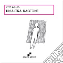 Un'altra ragione libro di De Leo Vito