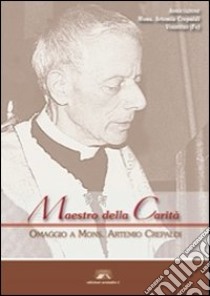 Maestro della carità. Omaggio a Mons. Artemio Crepaldi libro di Bacilieri O. (cur.)